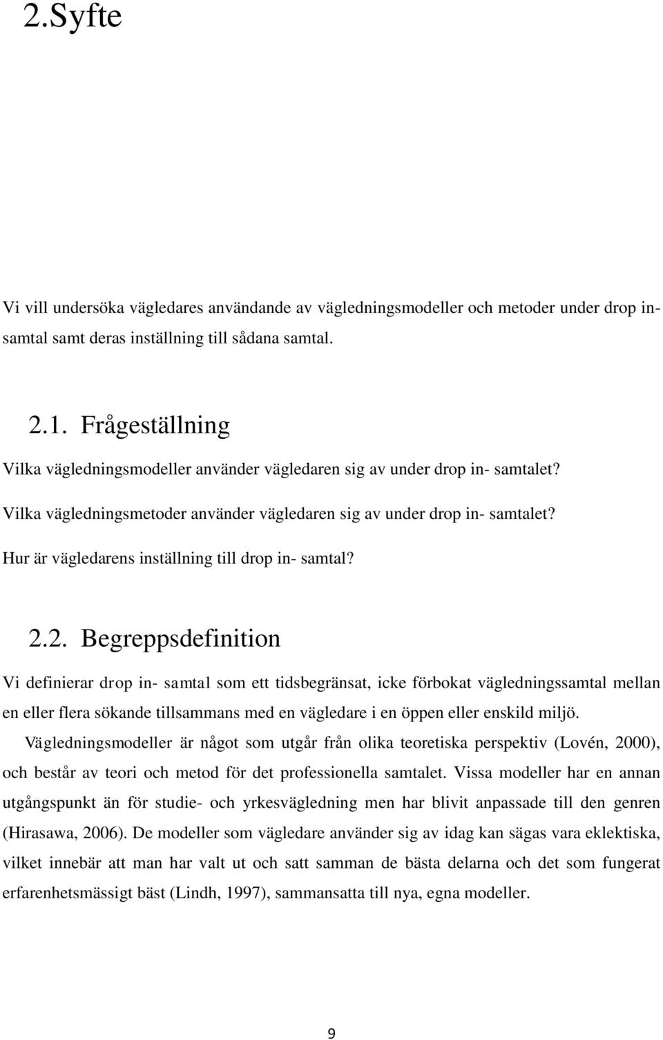 Hur är vägledarens inställning till drop in- samtal? 2.
