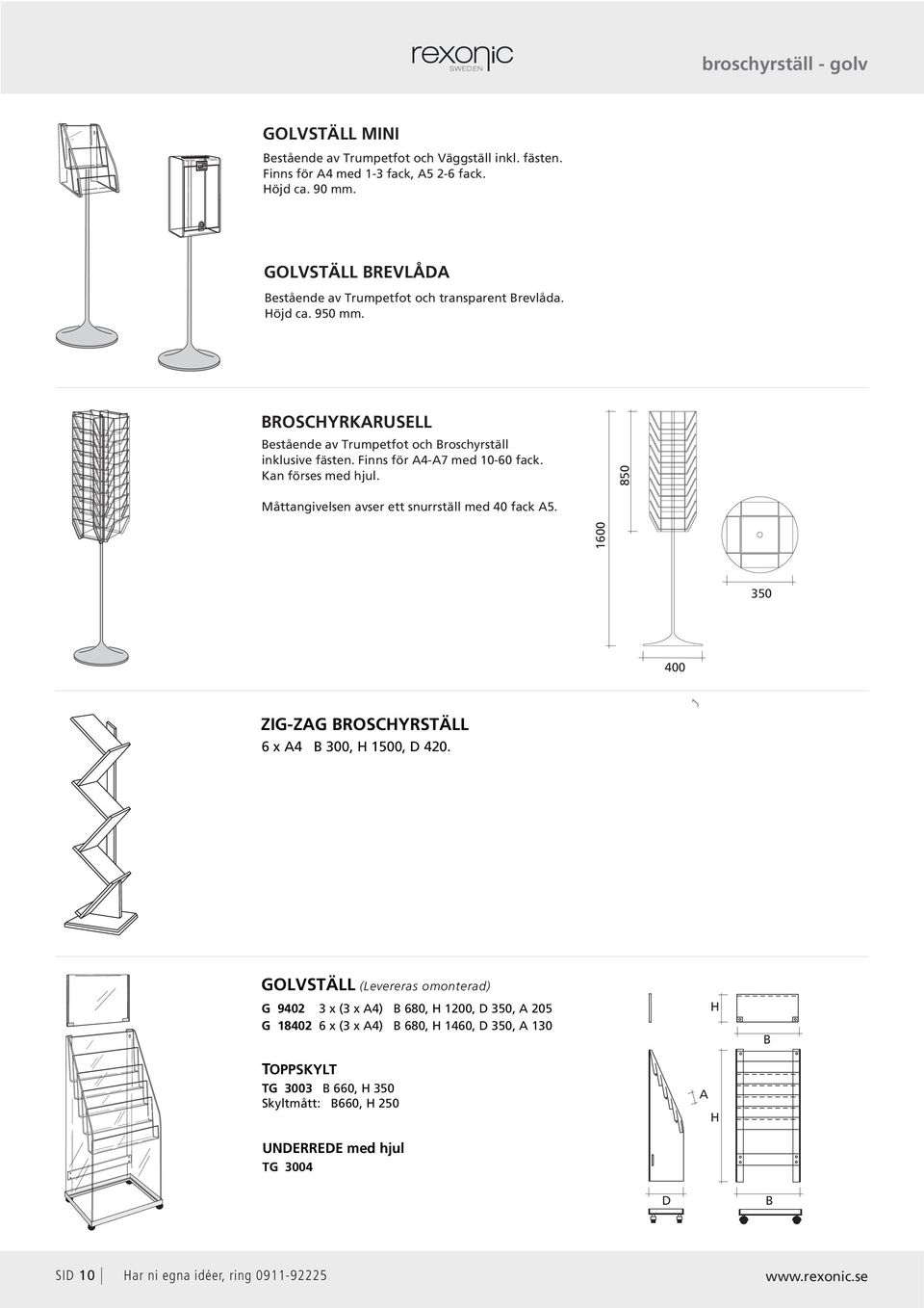 Finns för A4-A7 med 10-60 fack. Kan förses med hjul. 850 Måttangivelsen avser ett snurrställ med 40 fack A5. 1600 350 400 ZIG-ZAG ROSCYRSTÄLL 6 x A4 300, 1500, 420.