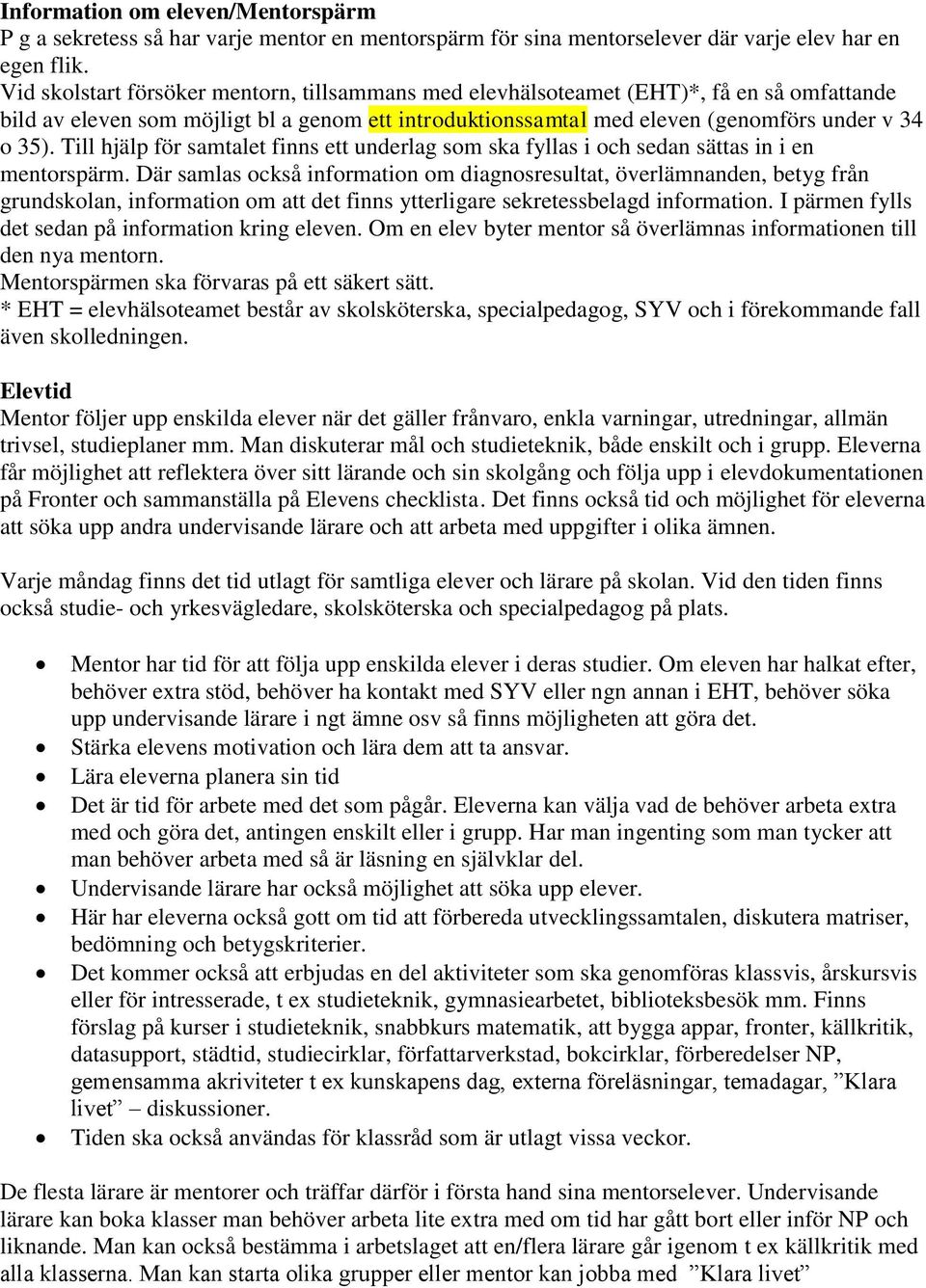 Till hjälp för samtalet finns ett underlag som ska fyllas i och sedan sättas in i en mentorspärm.