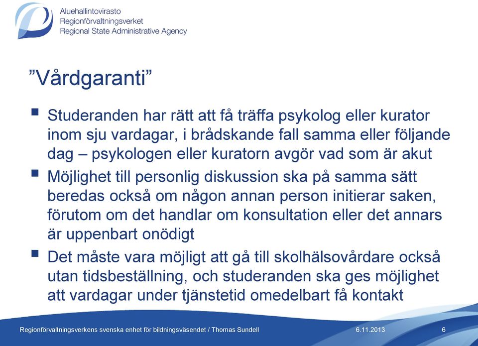 person initierar saken, förutom om det handlar om konsultation eller det annars är uppenbart onödigt Det måste vara möjligt att gå