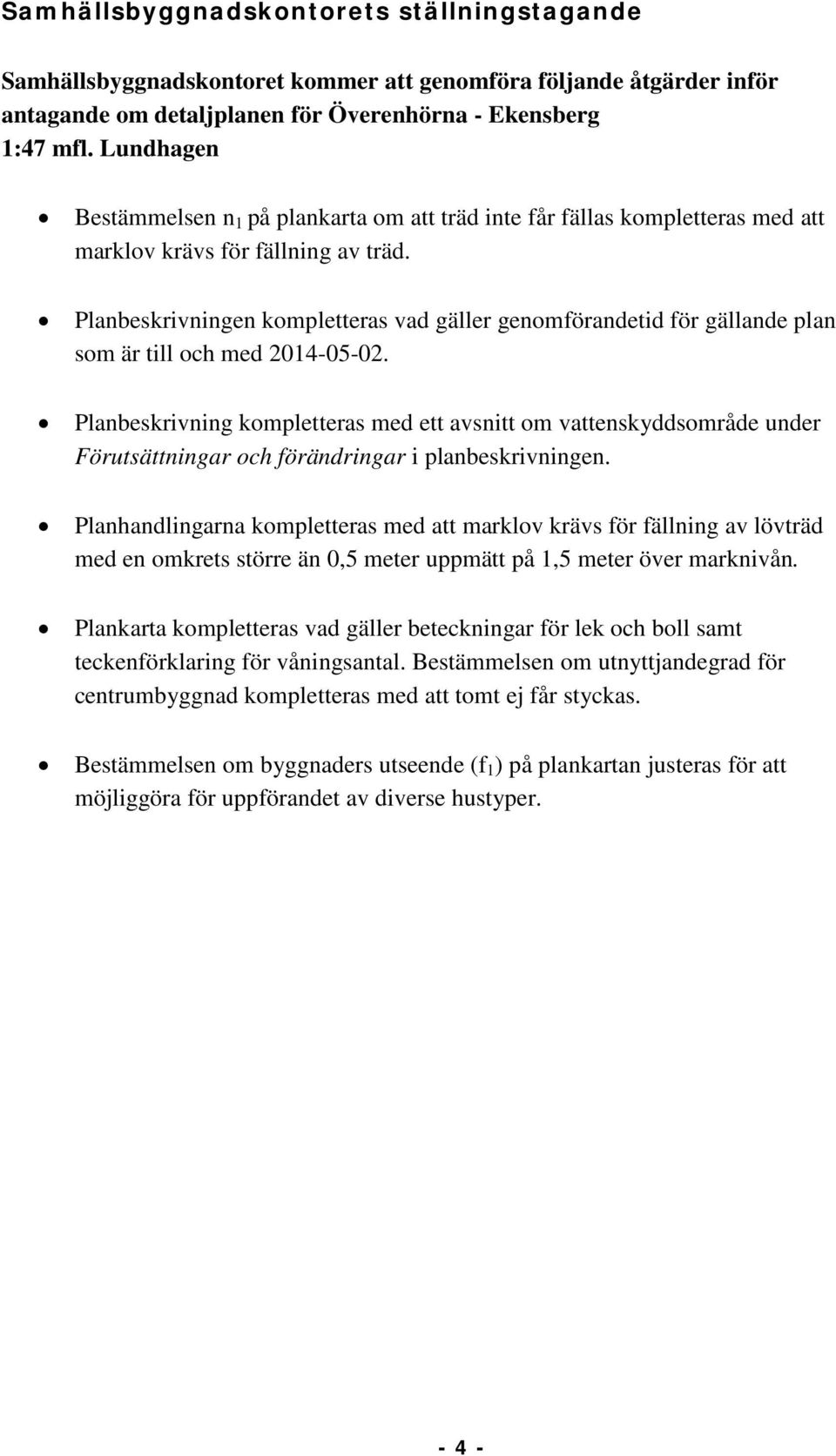 Planbeskrivningen kompletteras vad gäller genomförandetid för gällande plan som är till och med 2014-05-02.