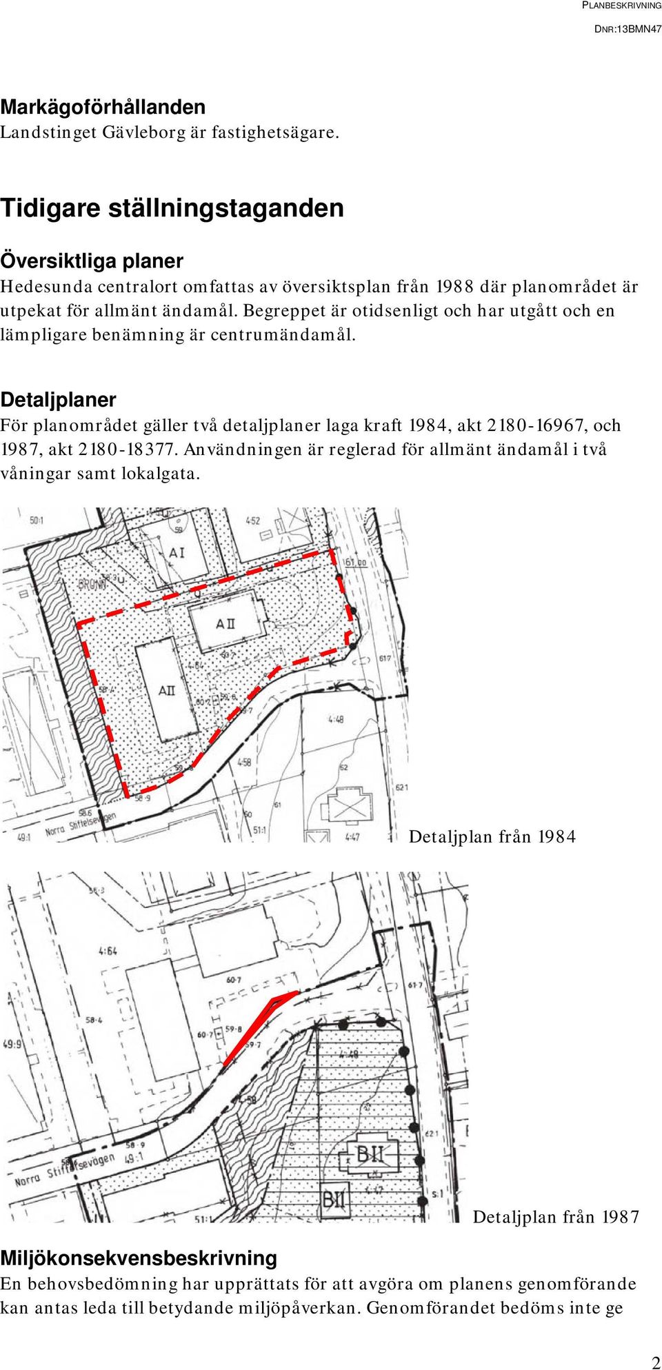 Begreppet är otidsenligt och har utgått och en lämpligare benämning är centrumändamål.