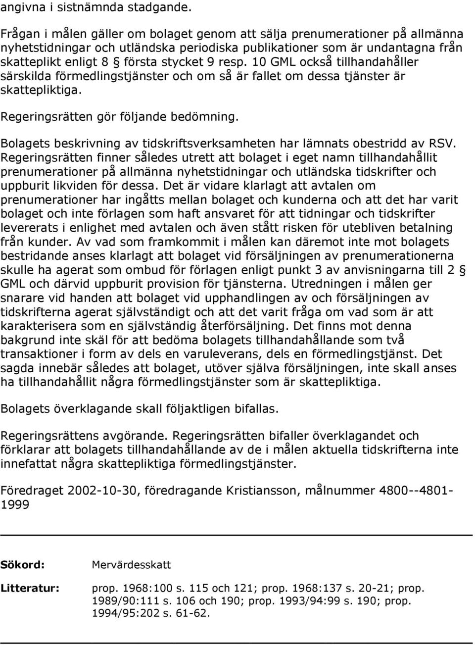 10 GML också tillhandahåller särskilda förmedlingstjänster och om så är fallet om dessa tjänster är skattepliktiga. Regeringsrätten gör följande bedömning.