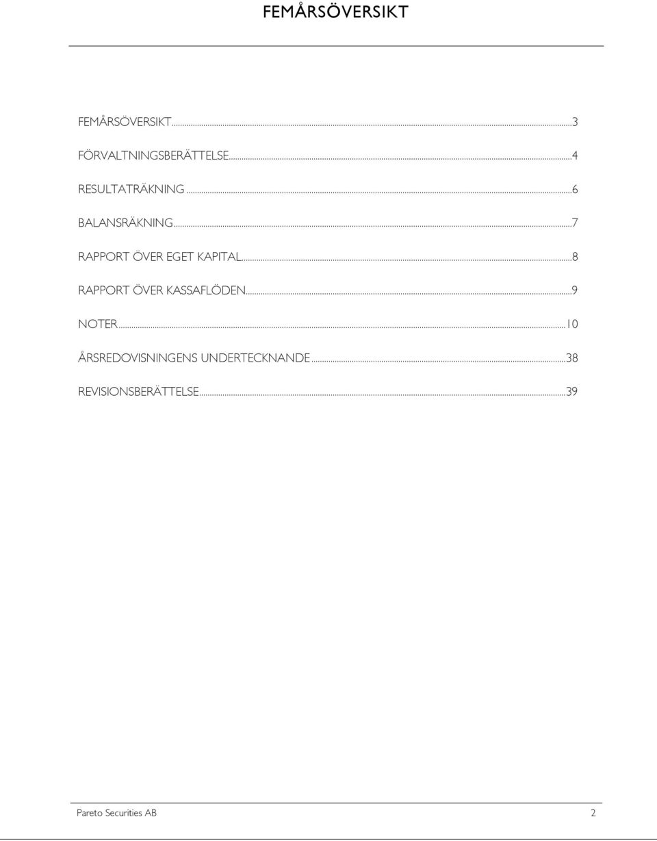 ..7 RAPPORT ÖVER EGET KAPITAL...8 RAPPORT ÖVER KASSAFLÖDEN.