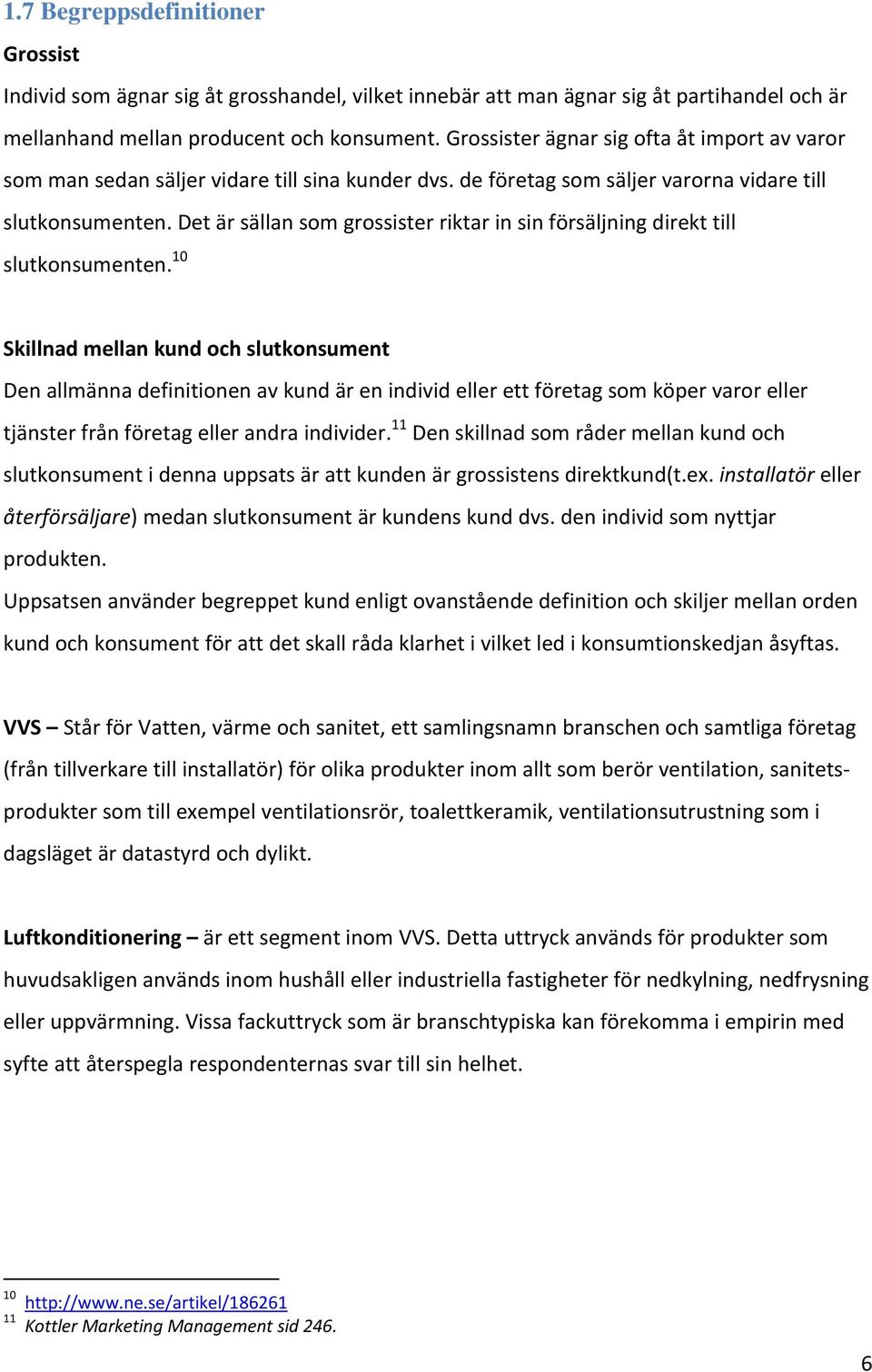 Det är sällan som grossister riktar in sin försäljning direkt till slutkonsumenten.