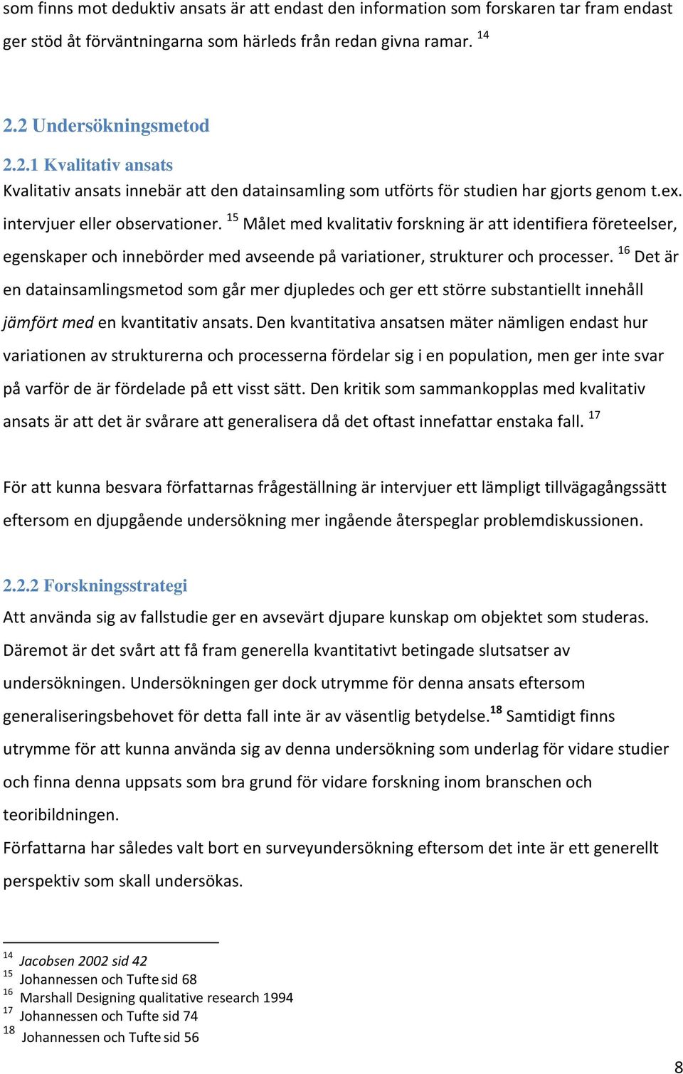 15 Målet med kvalitativ forskning är att identifiera företeelser, egenskaper och innebörder med avseende på variationer, strukturer och processer.