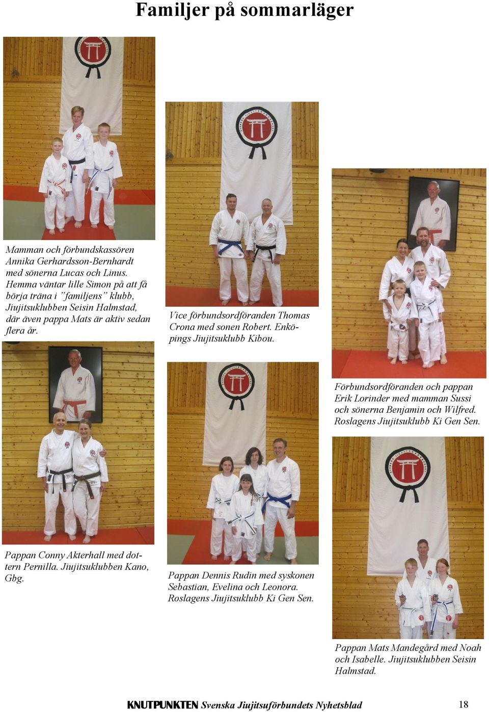 Vice förbundsordföranden Thomas Crona med sonen Robert. Enköpings Jiujitsuklubb Kibou. Förbundsordföranden och pappan Erik Lorinder med mamman Sussi och sönerna Benjamin och Wilfred.
