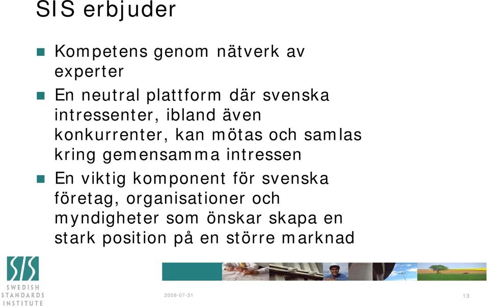 gemensamma intressen En viktig komponent för svenska företag, organisationer