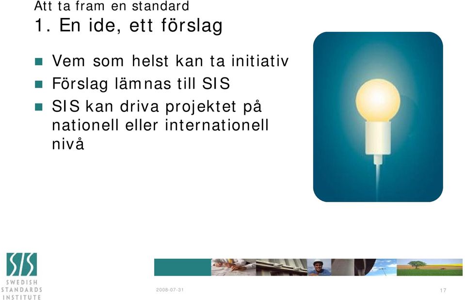 initiativ Förslag lämnas till SIS SIS kan