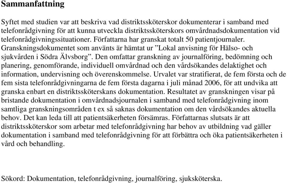 Den omfattar granskning av journalföring, bedömning och planering, genomförande, individuell omvårdnad och den vårdsökandes delaktighet och information, undervisning och överenskommelse.