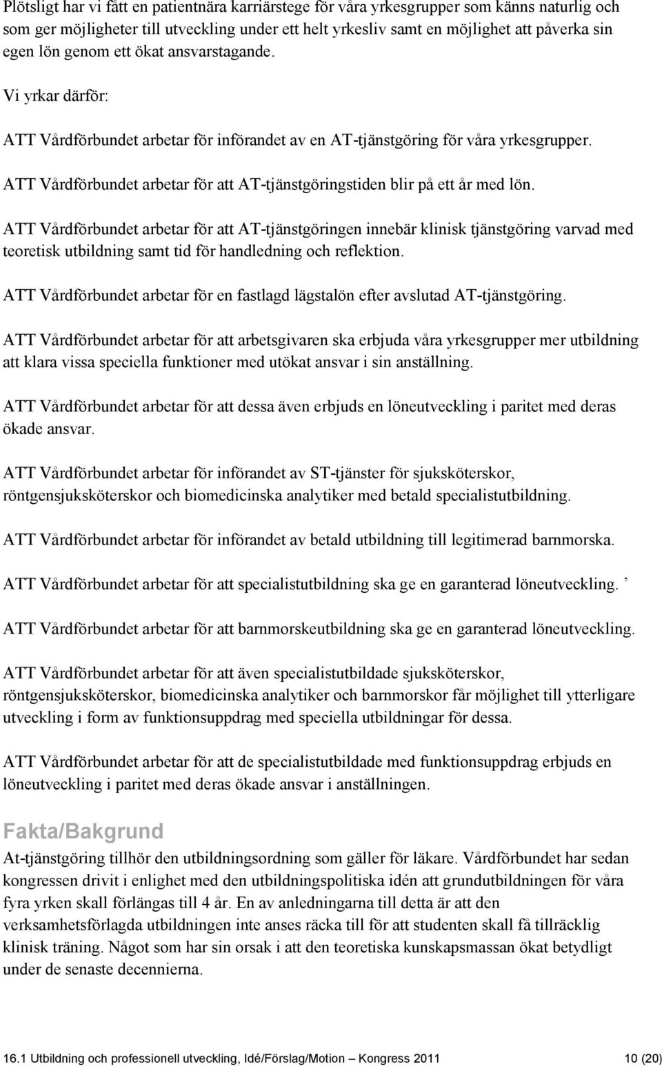 ATT Vårdförbundet arbetar för att AT-tjänstgöringstiden blir på ett år med lön.