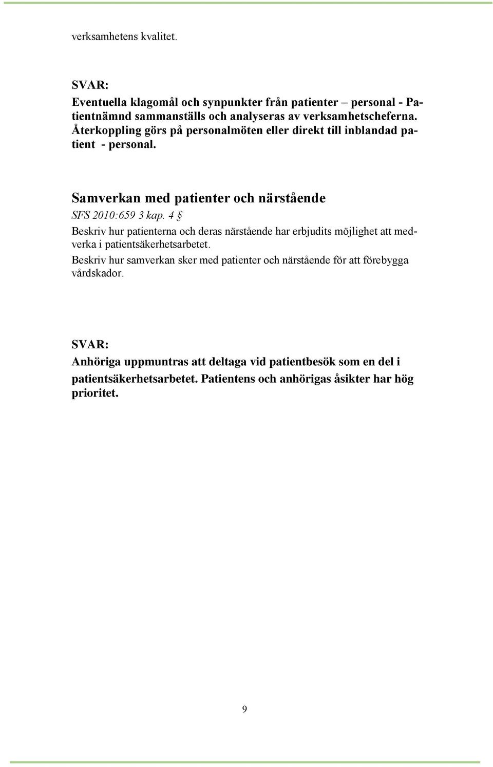 4 Beskriv hur patienterna och deras närstående har erbjudits möjlighet att medverka i patientsäkerhetsarbetet.