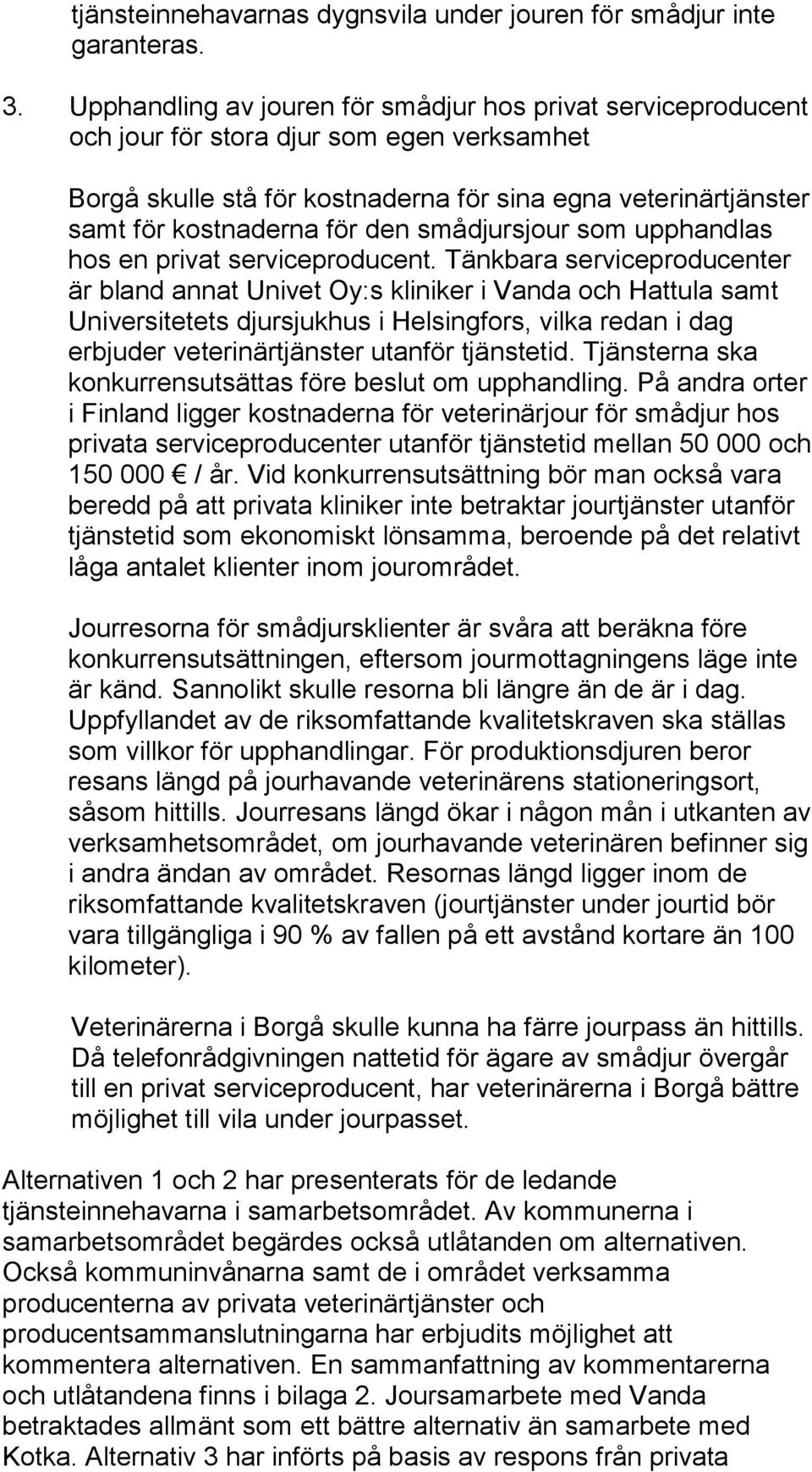 smådjursjour som upphandlas hos en privat serviceproducent.