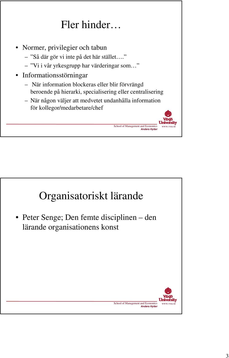 förvrängd beroende på hierarki, specialisering eller centralisering När någon väljer att medvetet