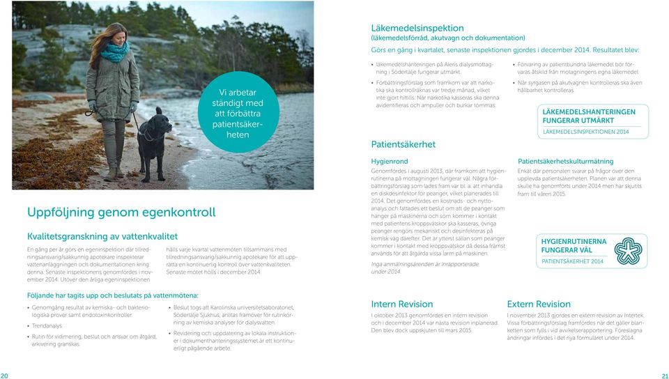 och dokumentationen kring denna. Senaste inspektionens genomfördes i november 2014.