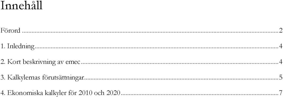 Kalkylernas förutsättningar...5 4.