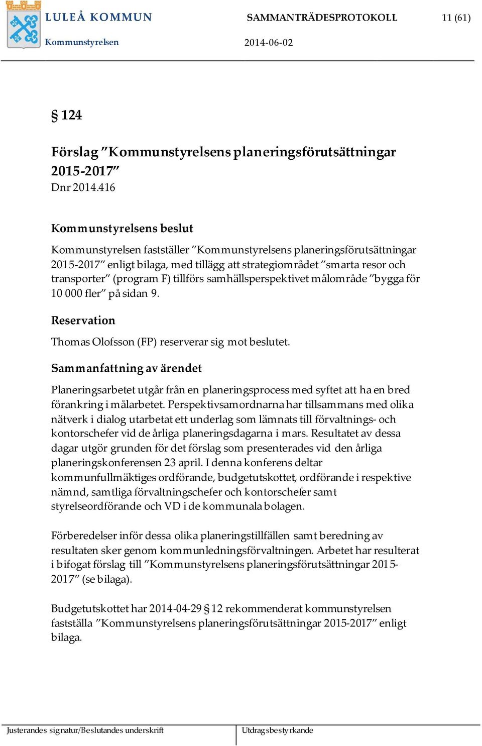 tillförs samhällsperspektivet målområde bygga för 10 000 fler på sidan 9. Reservation Thomas Olofsson (FP) reserverar sig mot beslutet.