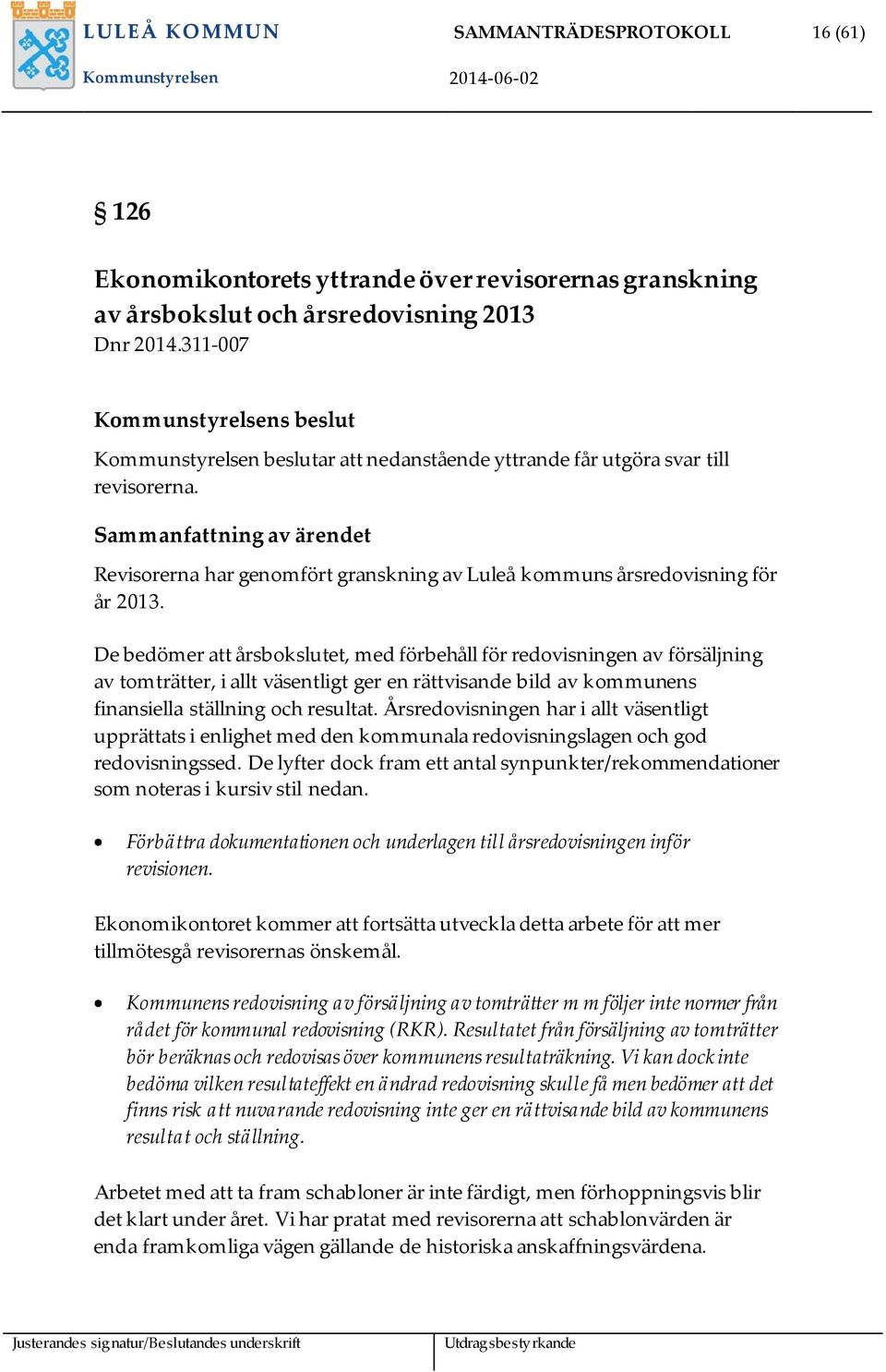 Sammanfattning av ärendet Revisorerna har genomfört granskning av Luleå kommuns årsredovisning för år 2013.