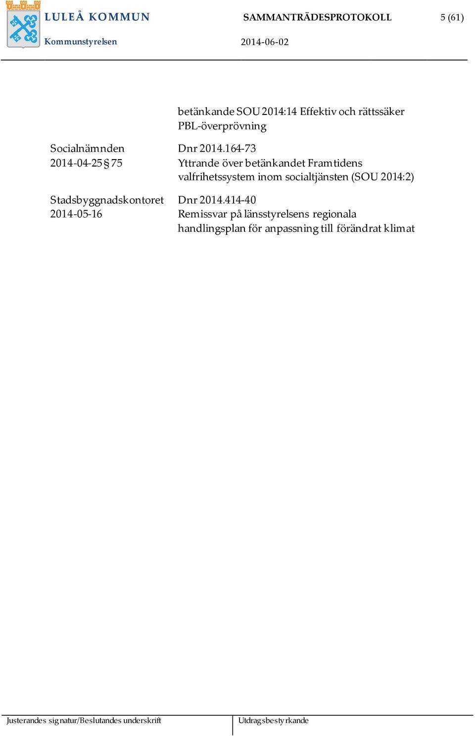 164-73 Yttrande över betänkandet Framtidens valfrihetssystem inom socialtjänsten (SOU 2014:2)