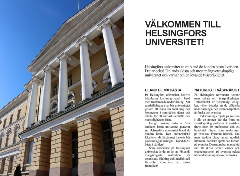 BLAND DE 100 BÄSTA På Helsingfors universitet bedrivs högklassig forskning hand i hand med framstående undervisning.