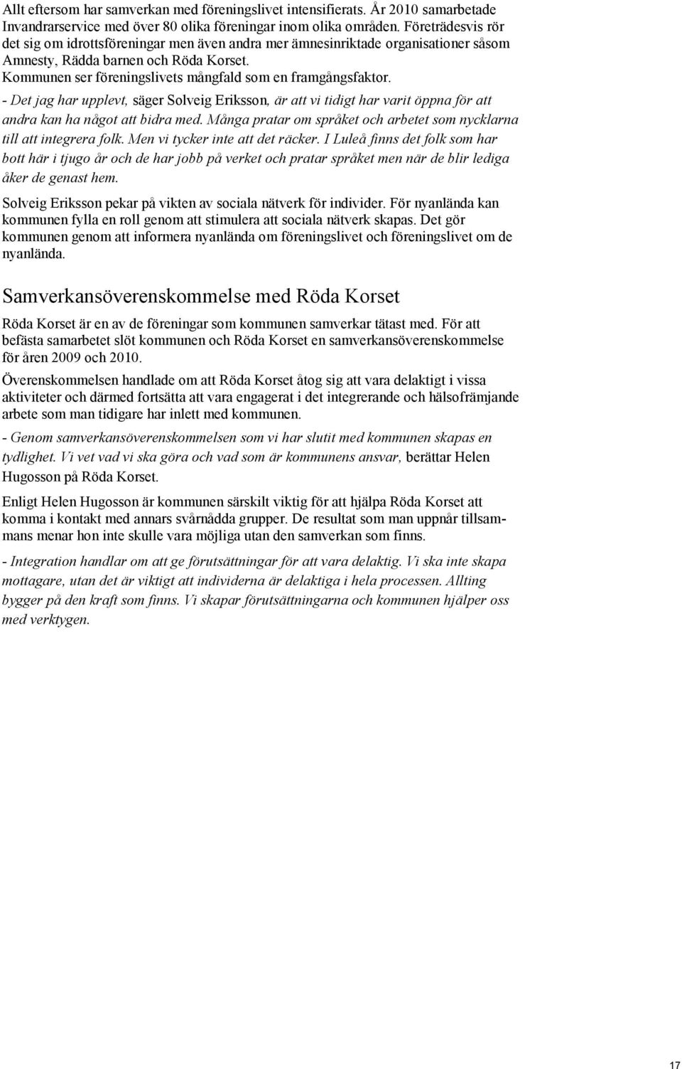 Kommunen ser föreningslivets mångfald som en framgångsfaktor. - Det jag har upplevt, säger Solveig Eriksson, är att vi tidigt har varit öppna för att andra kan ha något att bidra med.