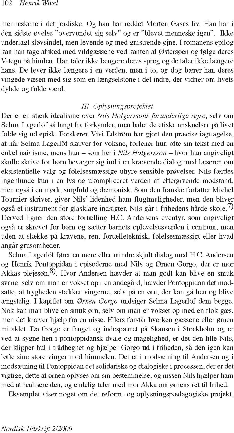Han taler ikke længere deres sprog og de taler ikke længere hans.