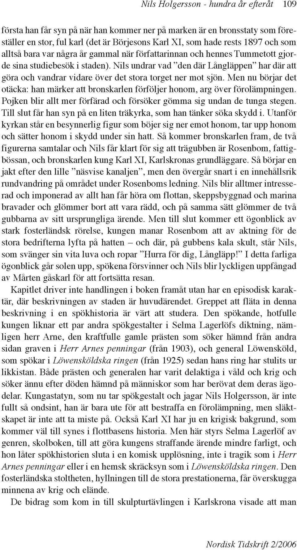 Nils undrar vad den där Långläppen har där att göra och vandrar vidare över det stora torget ner mot sjön.
