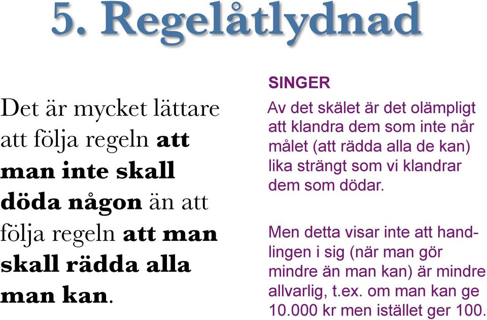 SINGER Av det skälet är det olämpligt att klandra dem som inte når målet (att rädda alla de kan) lika