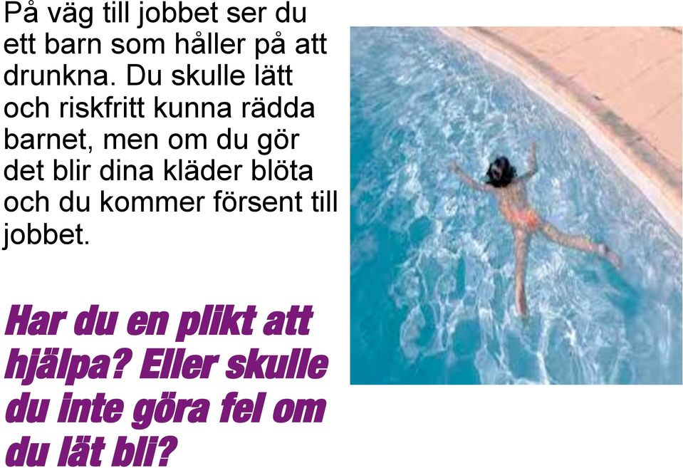 det blir dina kläder blöta och du kommer försent till jobbet.