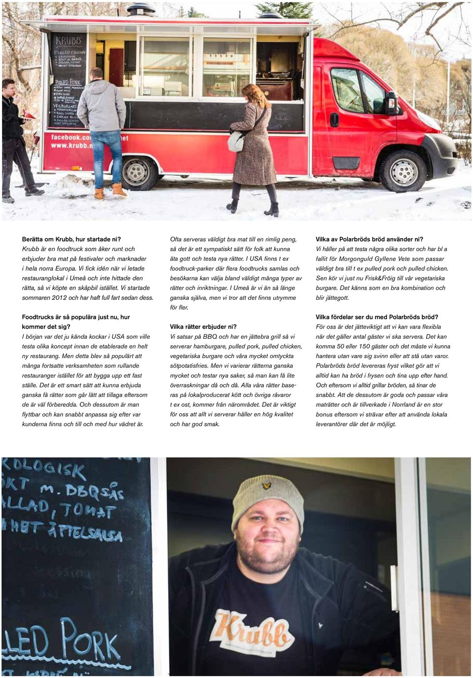 Foodtrucks är så populära just nu, hur kommer det sig? I början var det ju kända kockar i USA som ville testa olika koncept innan de etablerade en helt ny restaurang.