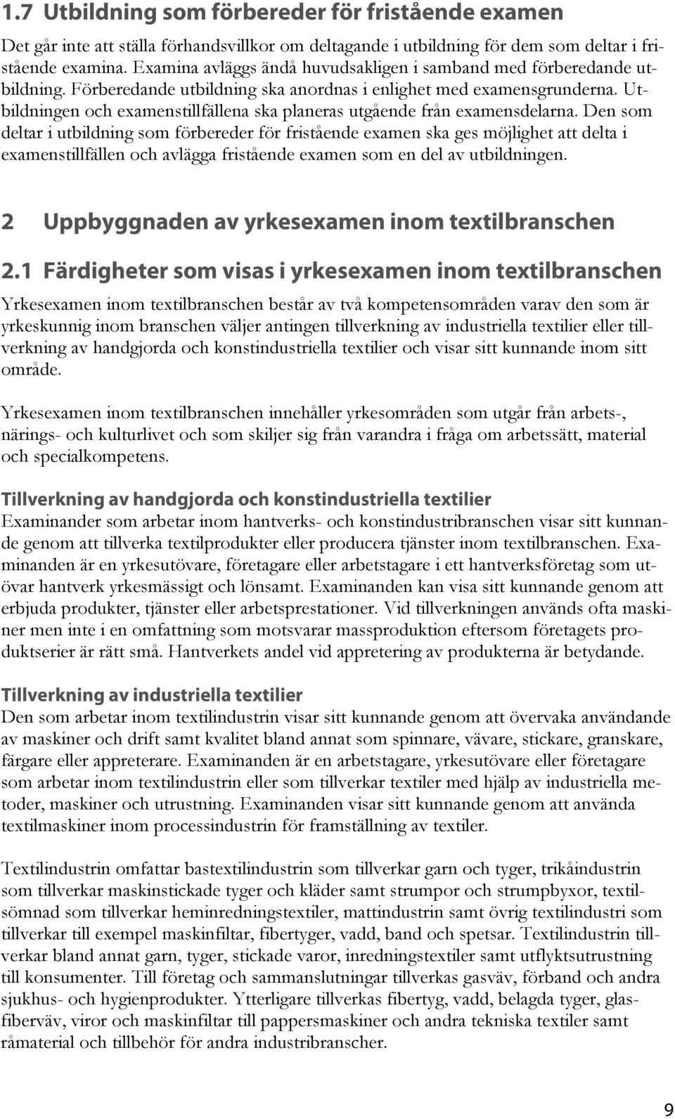 Utbildningen och examenstillfällena ska planeras utgående från examensdelarna.