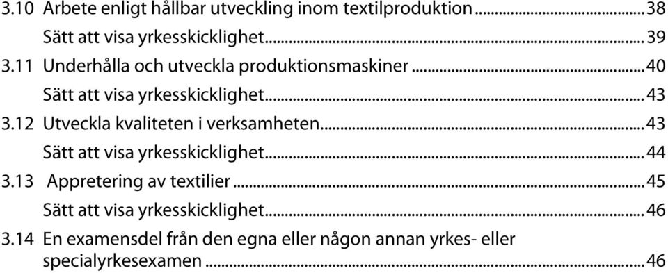 12 Utveckla kvaliteten i verksamheten... 43 Sätt att visa yrkesskicklighet... 44 3.