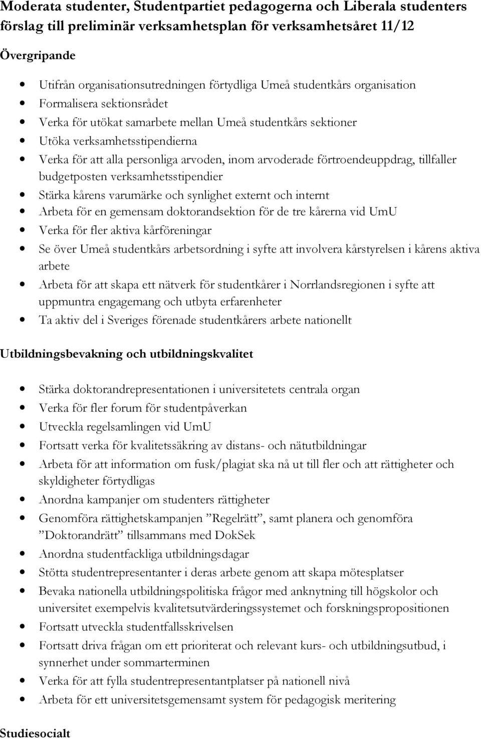 förtroendeuppdrag, tillfaller budgetposten verksamhetsstipendier Stärka kårens varumärke och synlighet externt och internt Arbeta för en gemensam doktorandsektion för de tre kårerna vid UmU Verka för