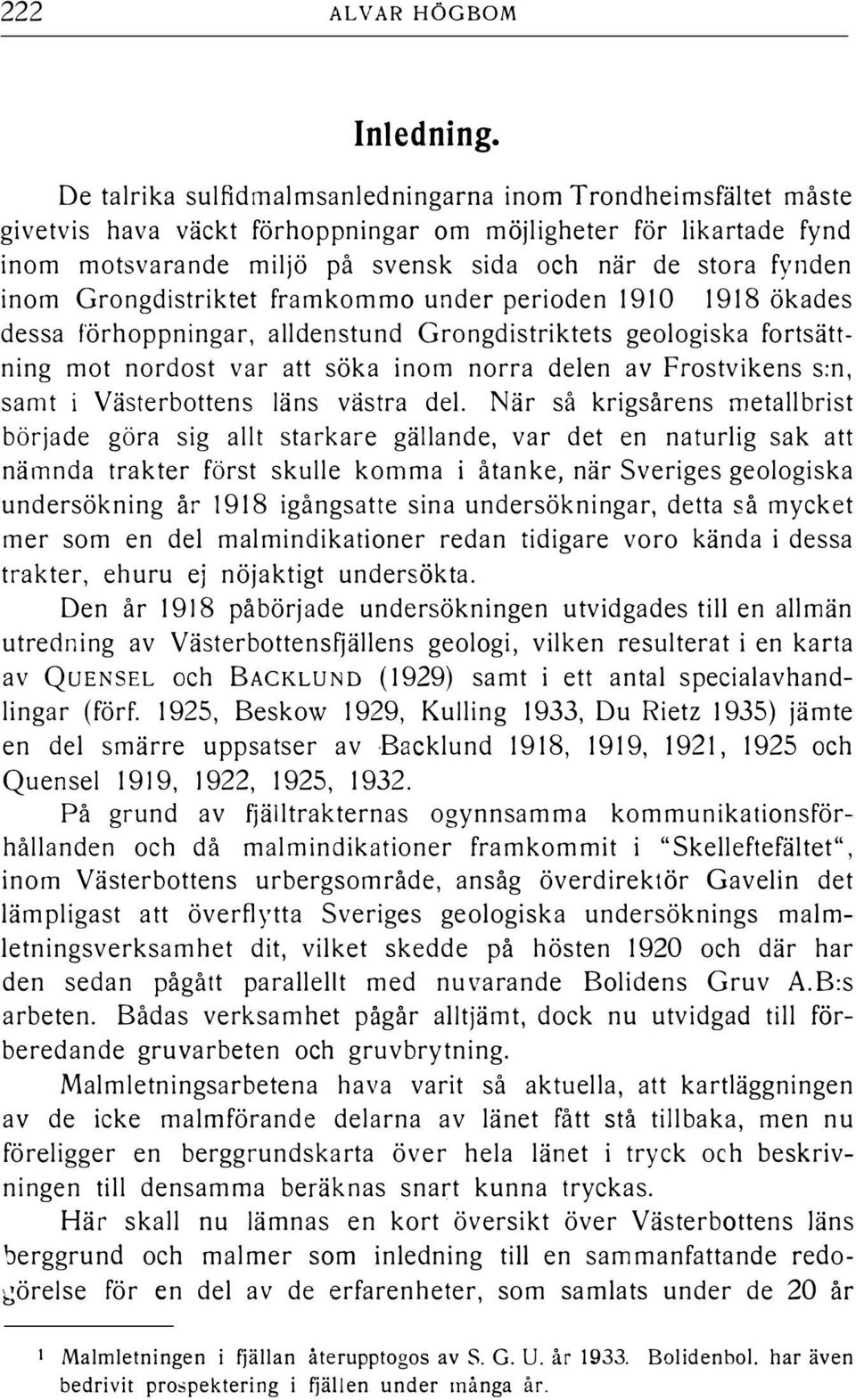 Grongdistriktet framkommo under perioden 1910 1918 ökades dessa förhoppningar, adenstund Grongdistriktets geoogiska fortsättning mot nordost var att söka inom norra deen av Frostvikens s:n, samt i
