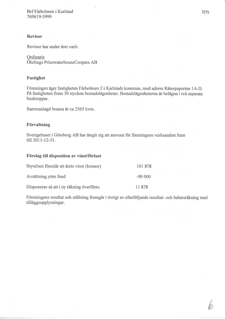 Förvaltning Sverigehuset i Göteborg AB har åtagit sig att ansvara ftir ftireningens verksamhet fram till2lt-t2-31.