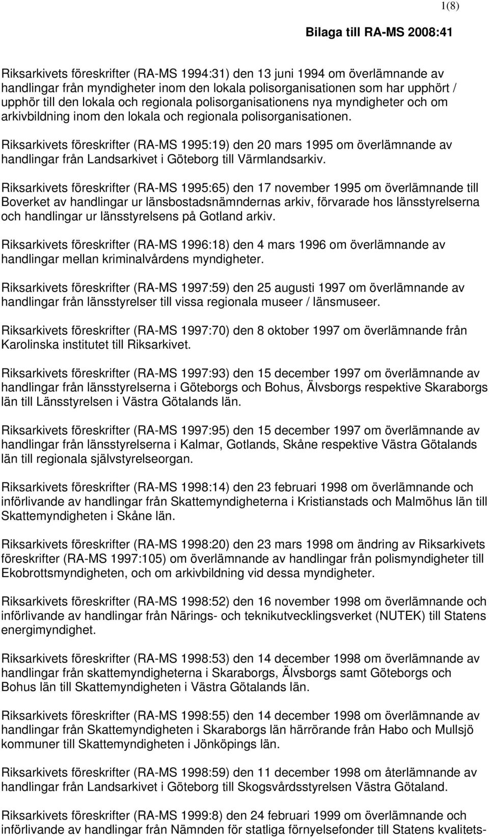 Riksarkivets föreskrifter (RA-MS 1995:19) den 20 mars 1995 om överlämnande av handlingar från Landsarkivet i Göteborg till Värmlands Riksarkivets föreskrifter (RA-MS 1995:65) den 17 november 1995 om