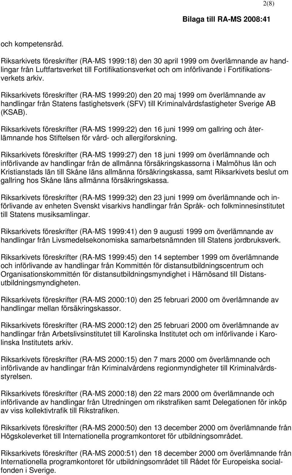 föreskrifter (RA-MS 1999:20) den 20 maj 1999 om överlämnande av handlingar från Statens fastighetsverk (SFV) till Kriminalvårdsfastigheter Sverige AB (KSAB).