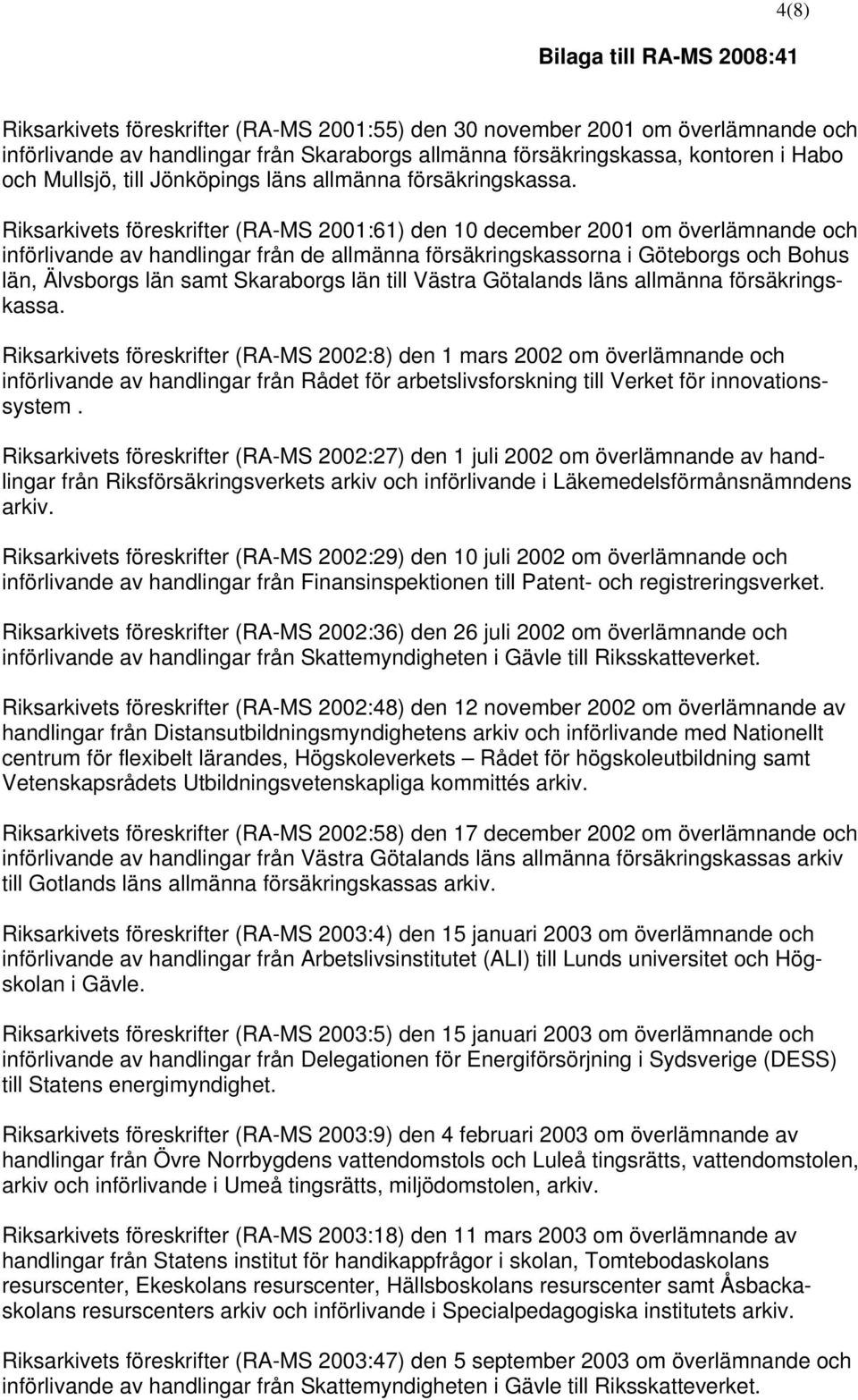 Riksarkivets föreskrifter (RA-MS 2001:61) den 10 december 2001 om överlämnande och införlivande av handlingar från de allmänna försäkringskassorna i Göteborgs och Bohus län, Älvsborgs län samt