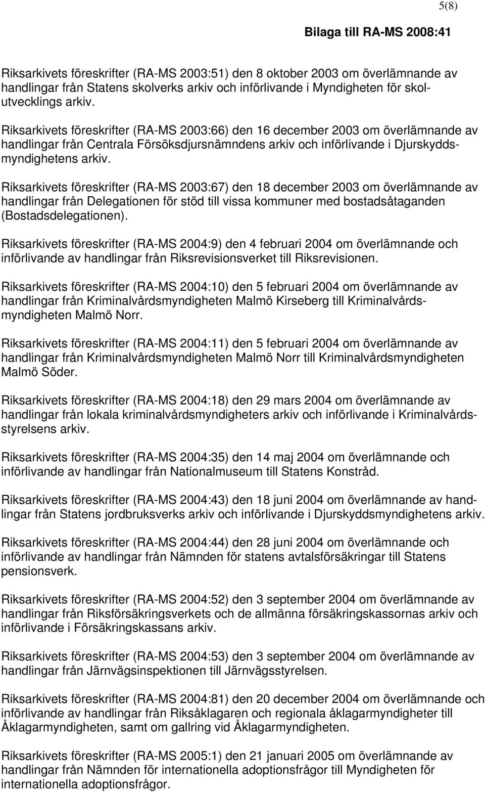 2003:67) den 18 december 2003 om överlämnande av handlingar från Delegationen för stöd till vissa kommuner med bostadsåtaganden (Bostadsdelegationen).