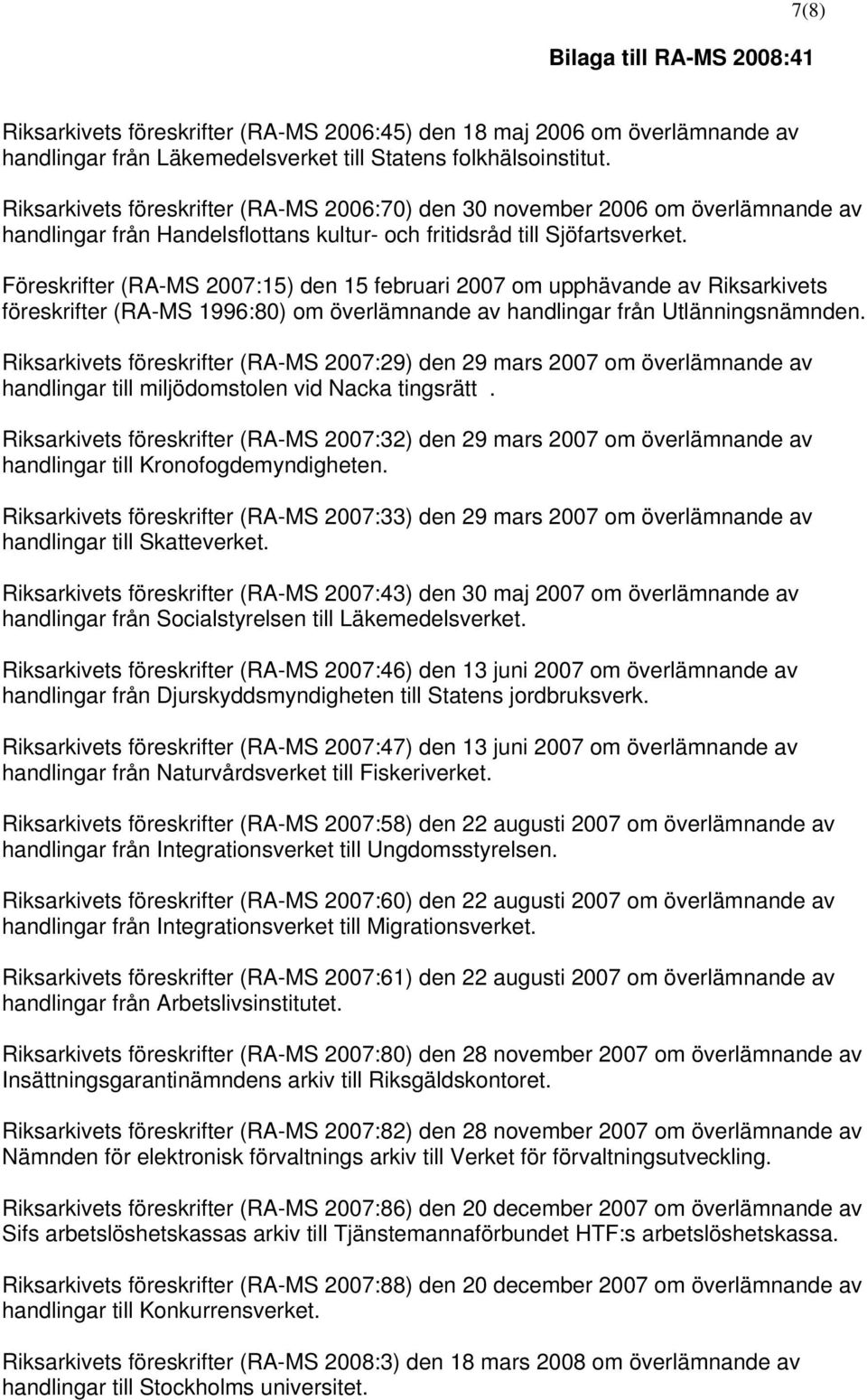 Föreskrifter (RA-MS 2007:15) den 15 februari 2007 om upphävande av Riksarkivets föreskrifter (RA-MS 1996:80) om överlämnande av handlingar från Utlänningsnämnden.