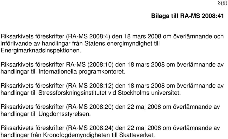 Riksarkivets föreskrifter (RA-MS 2008:12) den 18 mars 2008 om överlämnande av handlingar till Stressforskningsinstitutet vid Stockholms universitet.