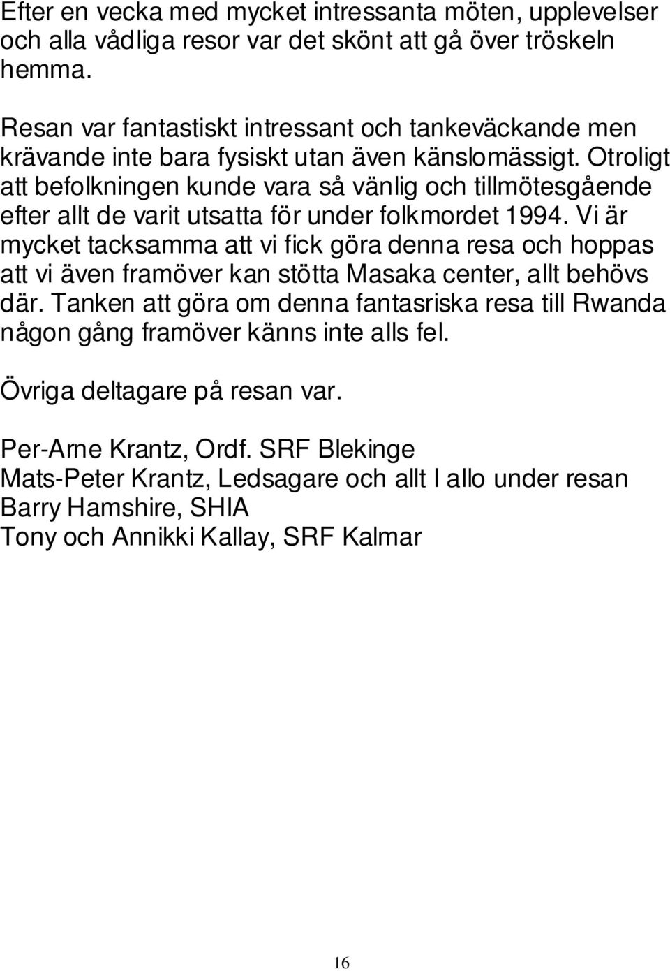 Otroligt att befolkningen kunde vara så vänlig och tillmötesgående efter allt de varit utsatta för under folkmordet 1994.