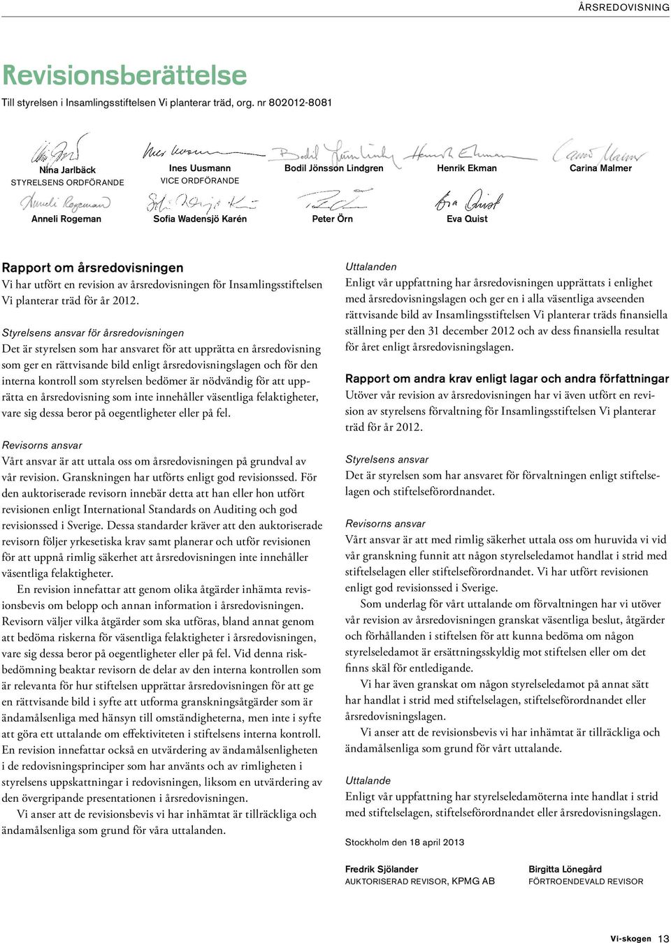 årsredovisningen Vi har utfört en revision av årsredovisningen för Insamlingsstiftelsen Vi planterar träd för år 2012.