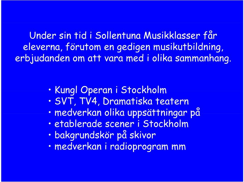 Kungl Operan i Stockholm SVT, TV4, Dramatiska teatern medverkan olika