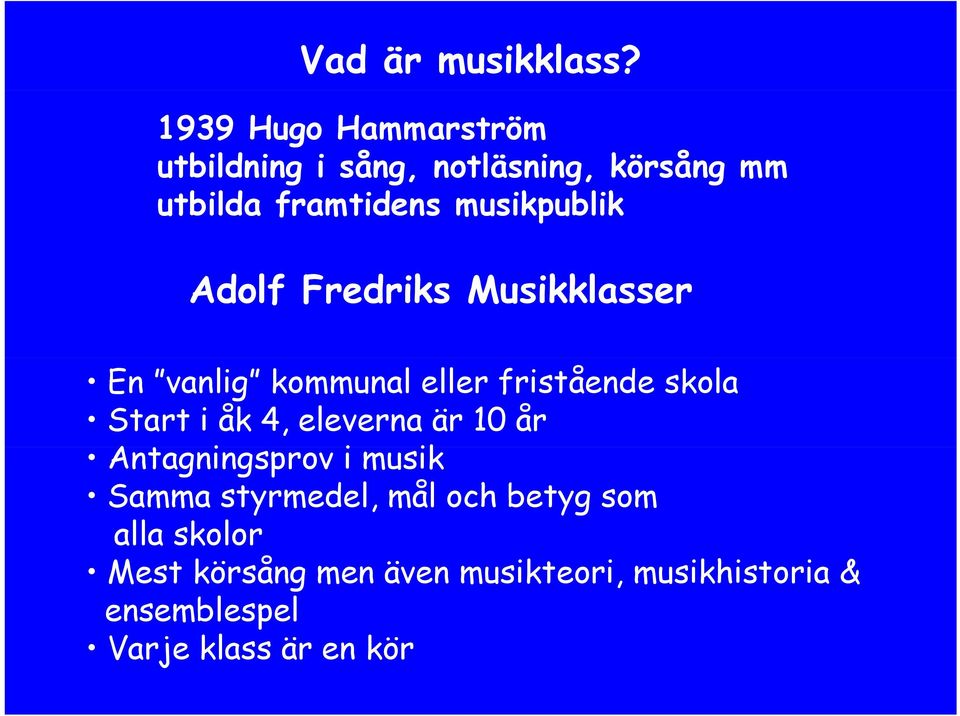 musikpublik Adolf Fredriks Musikklasser En vanlig kommunal eller fristående skola Start i åk