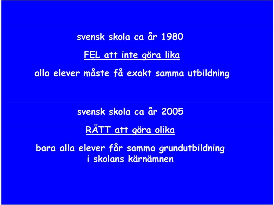 svensk skola ca år 2005 RÄTT att göra olika bara