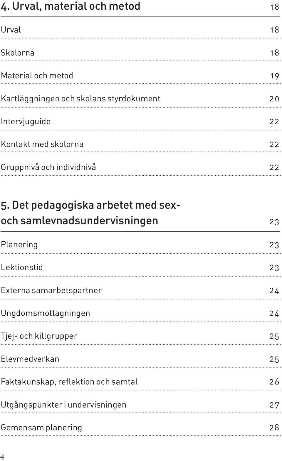 Det pedagogiska arbetet med sexoch samevnadsundervisningen 2 3 Panering 2 3 Lektionstid 2 3 Externa samarbetspartner
