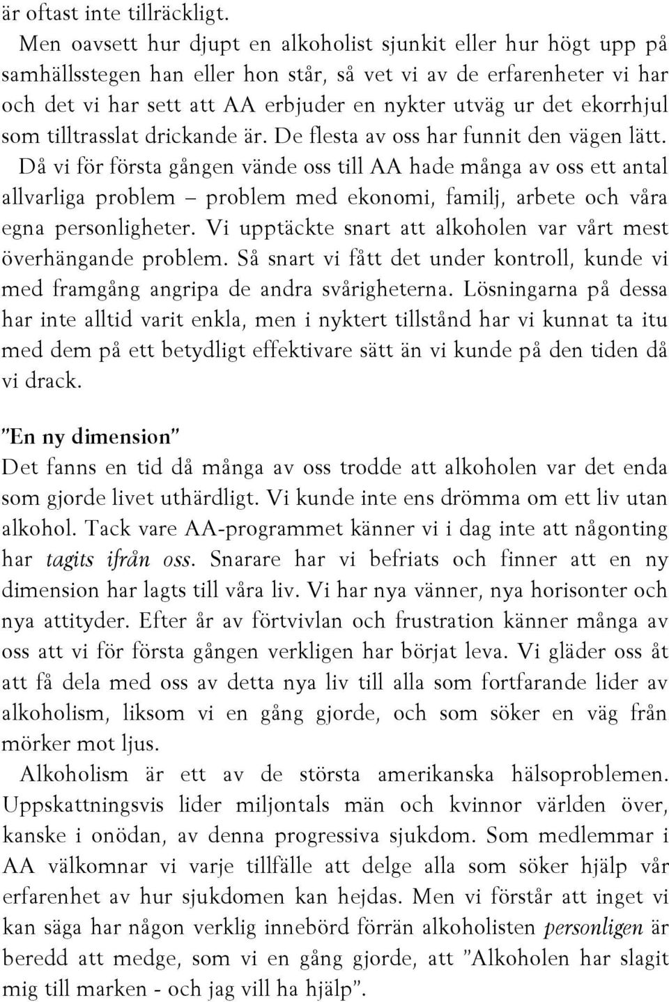 ekorrhjul som tilltrasslat drickande är. De flesta av oss har funnit den vägen lätt.