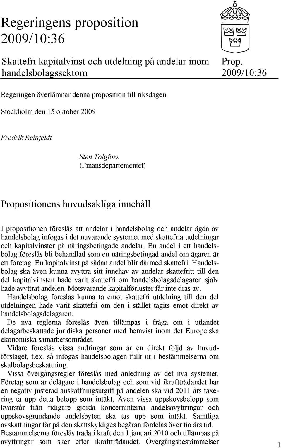 handelsbolag infogas i det nuvarande systemet med skattefria utdelningar och kapitalvinster på näringsbetingade andelar.