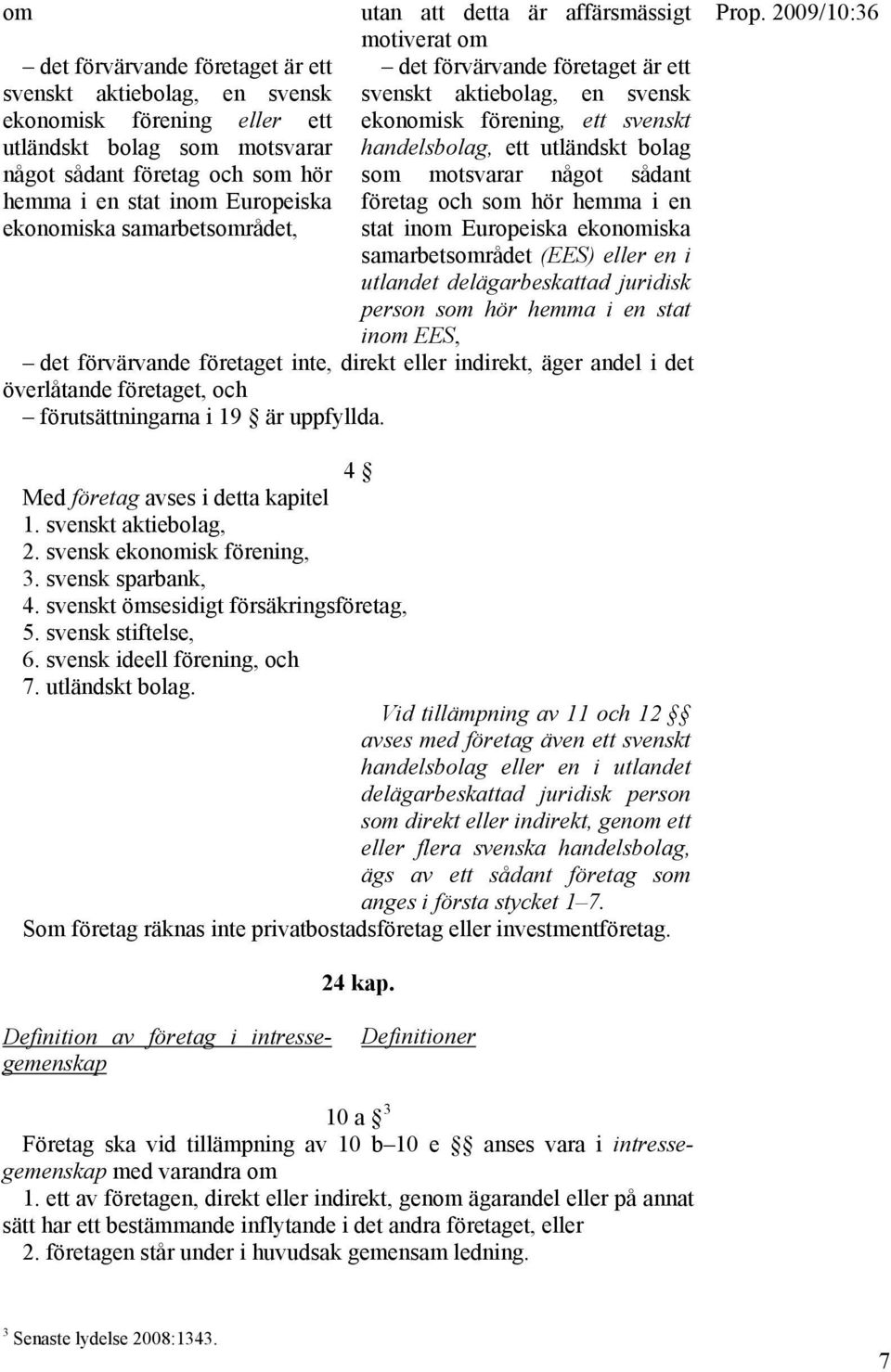 ekonomiska samarbetsområdet, företag och som hör hemma i en stat inom Europeiska ekonomiska samarbetsområdet (EES) eller en i utlandet delägarbeskattad juridisk person som hör hemma i en stat inom